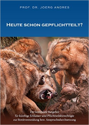 E-Book: „Heute schon gepflichtteilt?“ Kompakter Ratgeber für angehende Erblasser und Pflichtteilsberechtigte