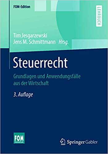 Steuerrecht: Grundlagen und Anwendungsfälle aus der Wirtschaft (FOM-Edition)